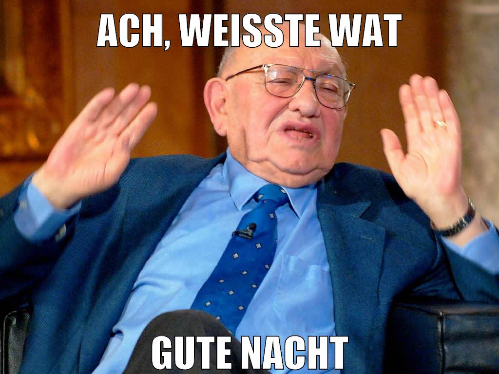 ach, weißte wat gute nacht
