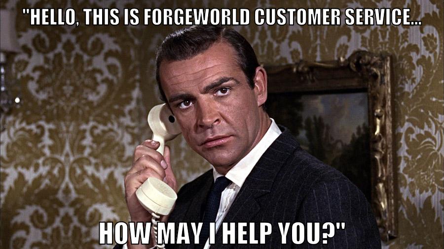 "hello, this is forgeworld customer service... how may i help you?"