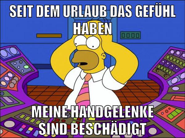 seit dem urlaub das gefühl haben meine handgelenke sind beschädigt