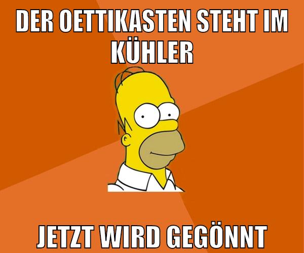 der oettikasten steht im kühler jetzt wird gegönnt
