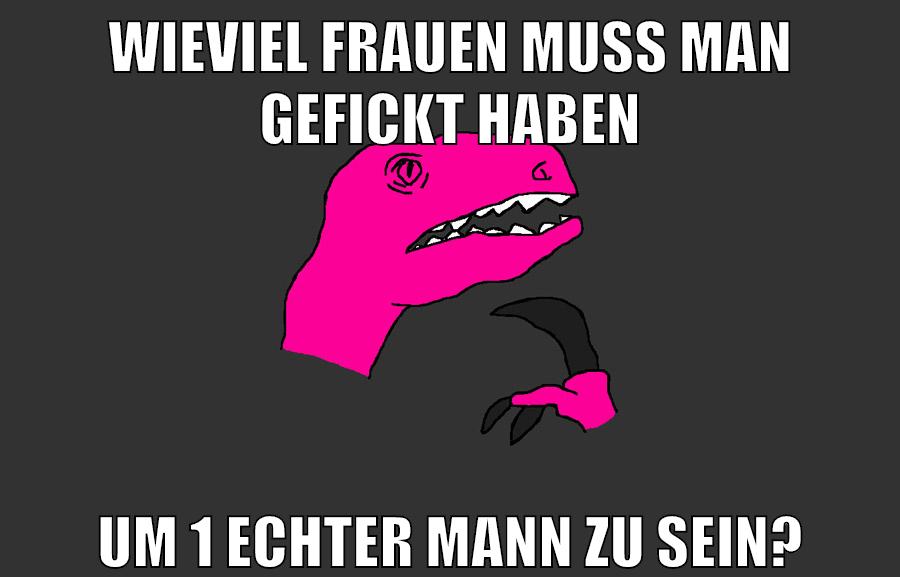 wieviel frauen muss man gefickt haben um 1 echter mann zu sein?