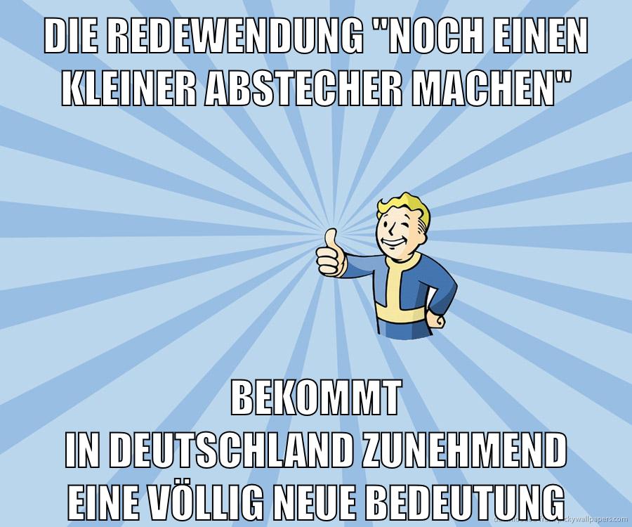 Die Redewendung "noch einen kleiner Abstecher machen" bekommt in deutschland zunehmend eine völlig neue bedeutung