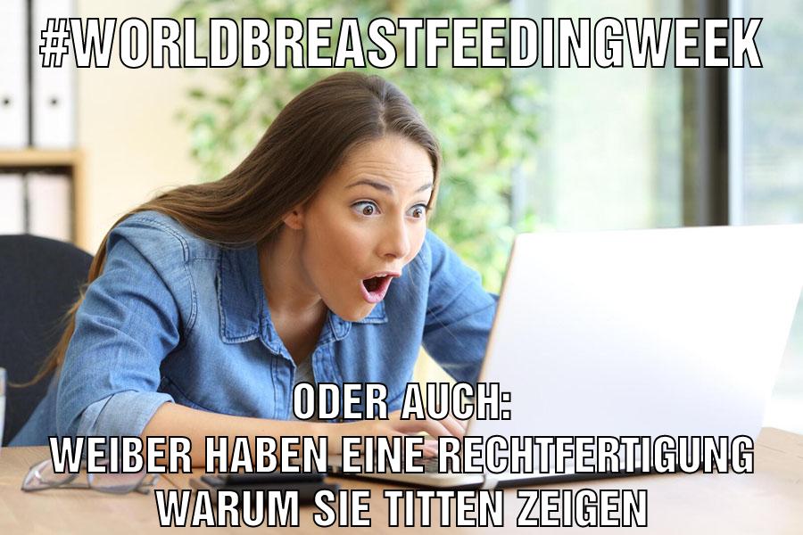 #worldbreastfeedingweek oder auch: weiber haben eine rechtfertigung warum sie titten zeigen