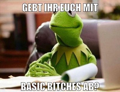 gebt ihr euch mit basic bitches ab?