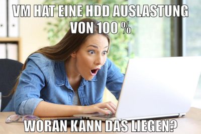 VM hat eine HDD Auslastung von 100 % woran kann das liegen?