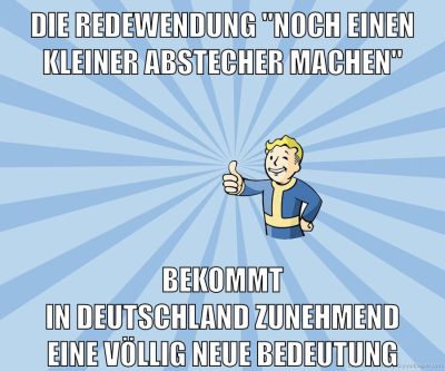 Die Redewendung "noch einen kleiner Abstecher machen" bekommt in deutschland zunehmend eine völlig neue bedeutung
