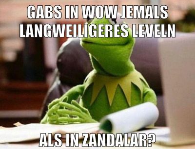gabs in wow jemals langweiligeres leveln als in zandalar?