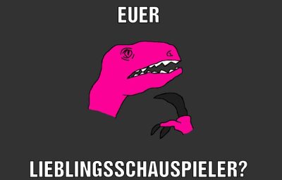 euer Lieblingsschauspieler?