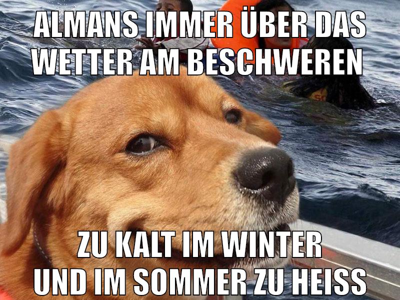 almans immer über das wetter am beschweren zu kalt im winter und im sommer zu heiss