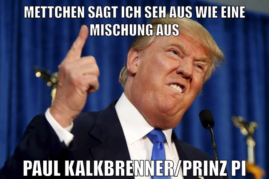 Mettchen sagt ich seh aus wie eine Mischung aus Paul Kalkbrenner/Prinz Pi