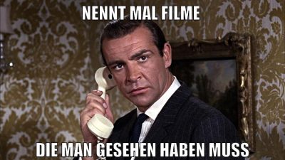 nennt mal filme die man gesehen haben muss