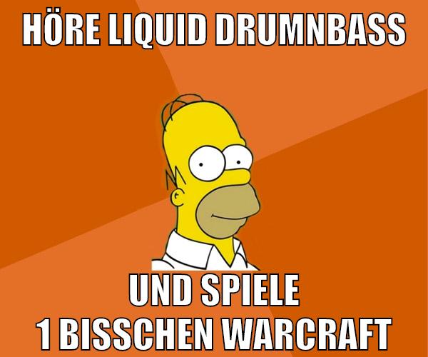 höre liquid drumnbass und spiele 1 bisschen warcraft