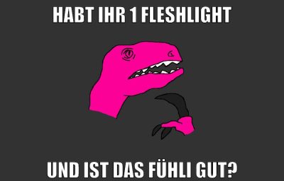 habt ihr 1 fleshlight und ist das fühli gut?