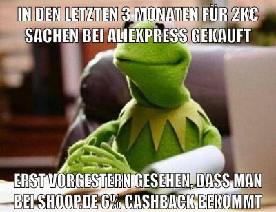 in den letzten 3 monaten für 2k€ sachen bei aliexpress gekauft erst vorgestern gesehen, dass man bei shoop.de 6% cashback bekommt
