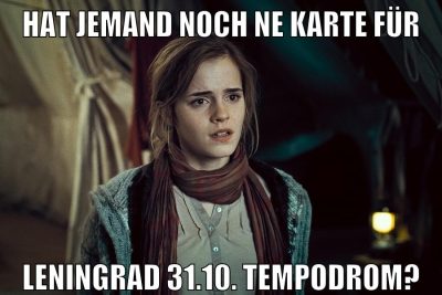 HAT JEMAND NOCH NE KARTE FÜR LENINGRAD 31.10. TEMPODROM?
