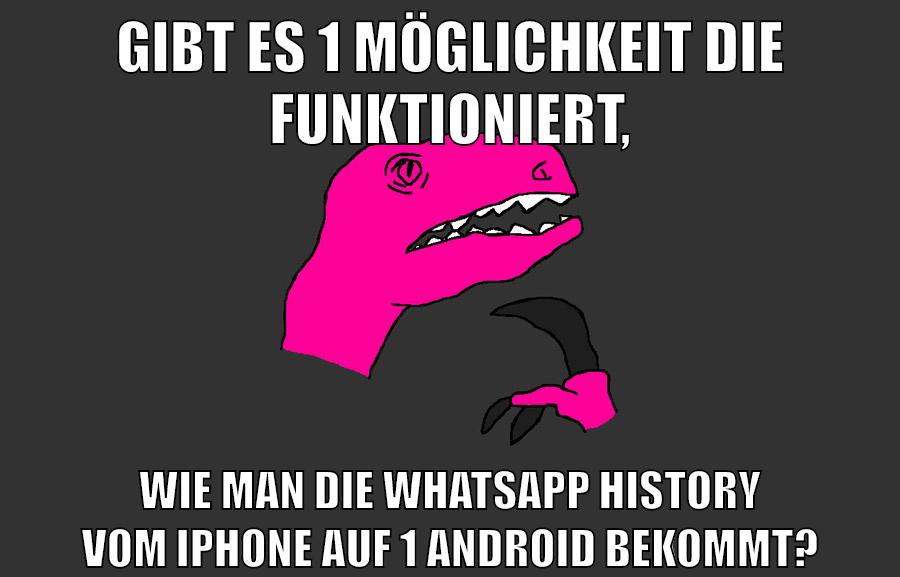 gibt es 1 möglichkeit die funktioniert, wie man die whatsapp history vom iphone auf 1 android bekommt?