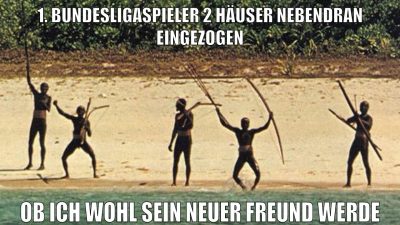 1. bundesligaspieler 2 häuser nebendran eingezogen ob ich wohl sein neuer freund werde