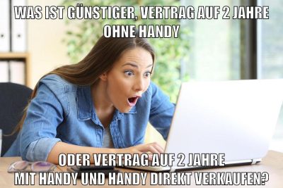 was ist günstiger, vertrag auf 2 jahre ohne handy oder vertrag auf 2 jahre mit handy und handy direkt verkaufen?