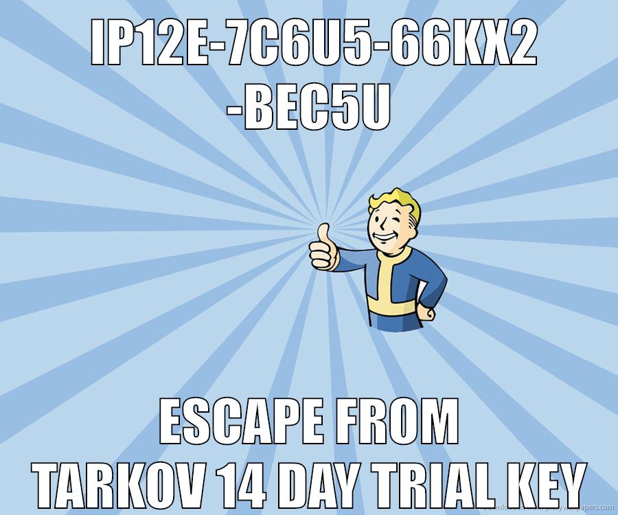 IP12E-7C6U5-66KX2-BEC5U escape from tarkov 14 day trial key