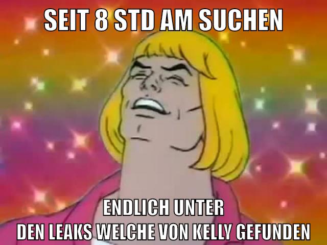 seit 8 std am suchen endlich unter den leaks welche von kelly gefunden