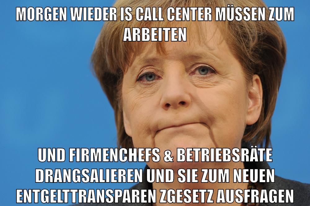 morgen wieder is call center müssen zum arbeiten und firmenchefs & Betriebsräte drangsalieren und sie zum neuen entgelttransparenzgesetz ausfragen