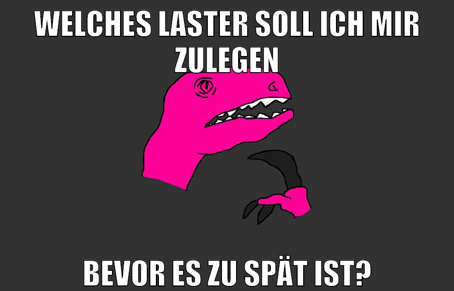welches laster soll ich mir zulegen bevor es zu spät ist?