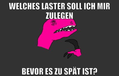 welches laster soll ich mir zulegen bevor es zu spät ist?