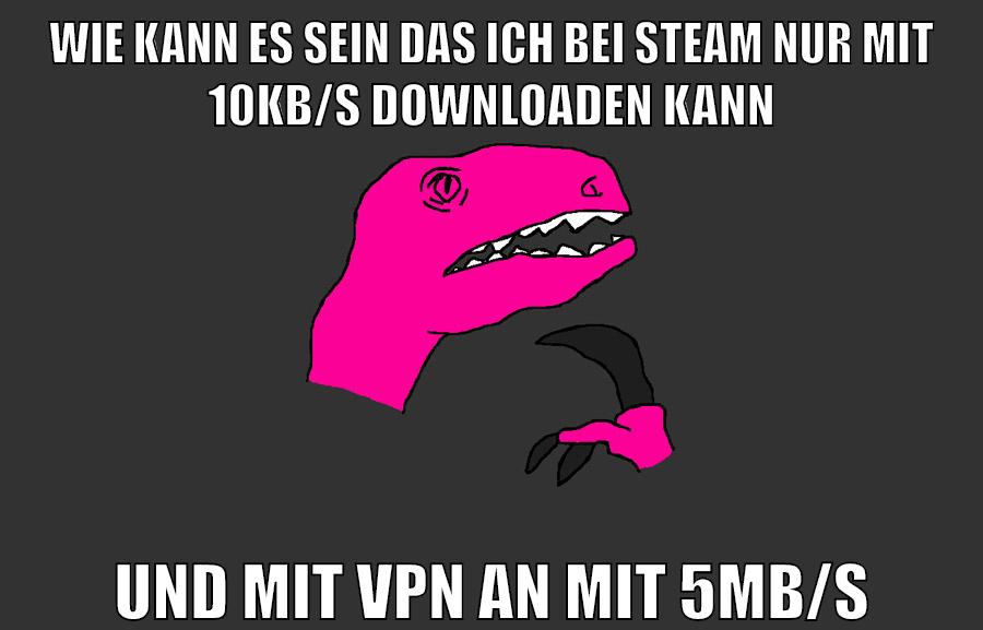 wie kann es sein das ich bei steam nur mit 10kb/s downloaden kann und mit VPN an mit 5mb/s