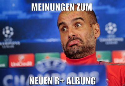 meinungen zum neuen r+ albung