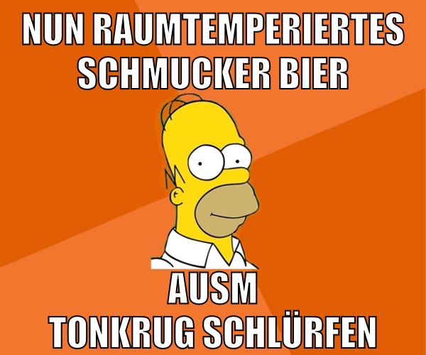 nun raumtemperiertes schmucker bier ausm tonkrug schlürfen