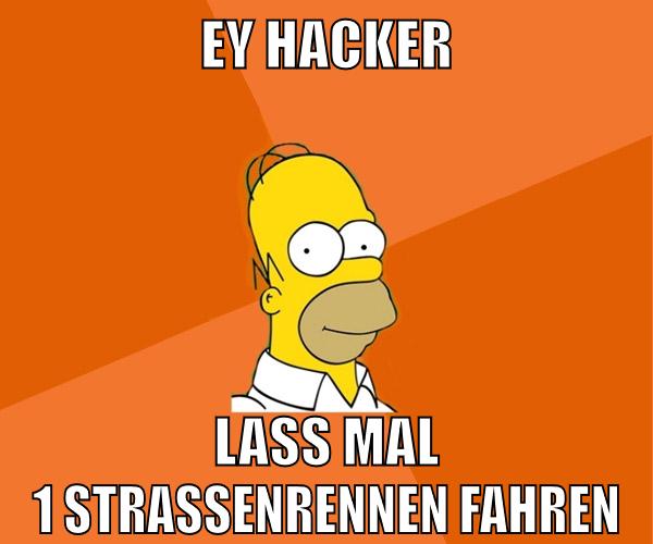 ey hacker lass mal 1 straßenrennen fahren