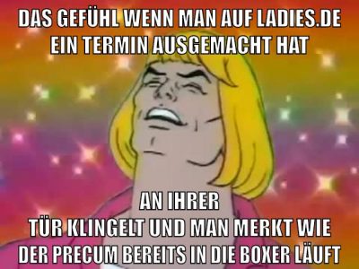 Das gefühl wenn man auf ladies.de ein Termin ausgemacht hat An ihrer tür klingelt und man merkt wie der precum bereits in die boxer läuft