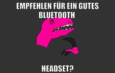 empfehlen für ein gutes bluetooth headset?