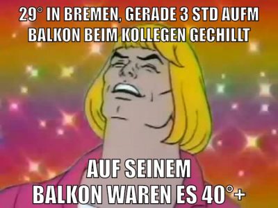 29° in bremen, gerade 3 std aufm balkon beim kollegen gechillt auf seinem balkon waren es 40°+