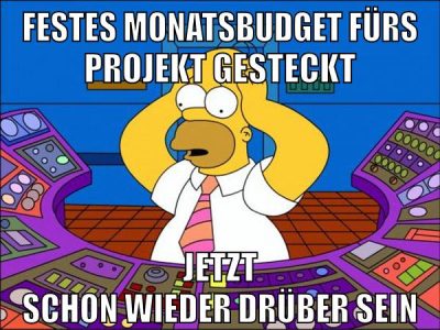 festes monatsbudget fürs projekt gesteckt jetzt schon wieder drüber sein