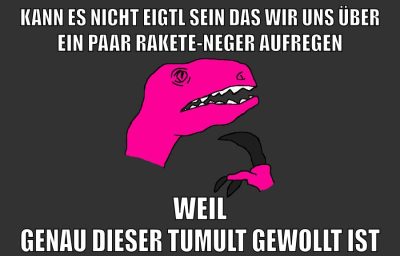 kann es nicht eigtl sein das wir uns über ein paar Rakete-neger aufregen weil genau dieser tumult gewollt ist