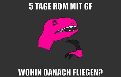 5 tage rom mit gf wohin danach fliegen?