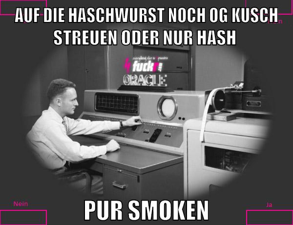 auf die haschwurst noch og kusch streuen oder nur hash pur smoken