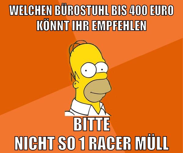 welchen bürostuhl bis 400 euro könnt ihr empfehlen bitte nicht so 1 racer müll