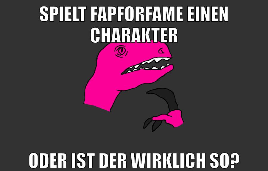 spielt fapforfame einen charakter oder ist der wirklich so?