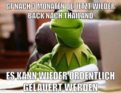 gf nach 3 monaten de, jetzt wieder back nach thailand es kann wieder ordentlich gelauert werden