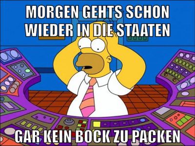 morgen gehts schon wieder in die staaten gar kein bock zu packen