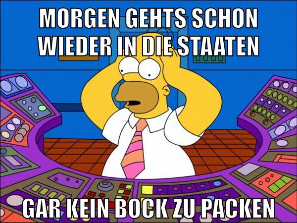 morgen gehts schon wieder in die staaten gar kein bock zu packen