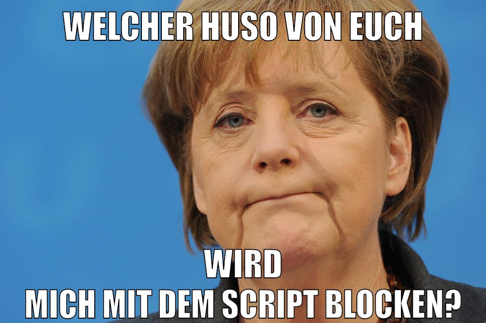 welcher huso von euch wird mich mit dem script blocken?