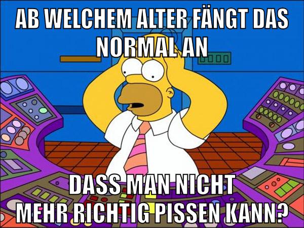 ab welchem alter fängt das normal an dass man nicht mehr richtig pissen kann?