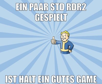 ein paar std rdr2 gespielt ist halt ein gutes game