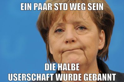 ein paar std weg sein die halbe userschaft wurde gebannt