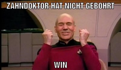 Zahndoktor hat nicht gebohrt Win