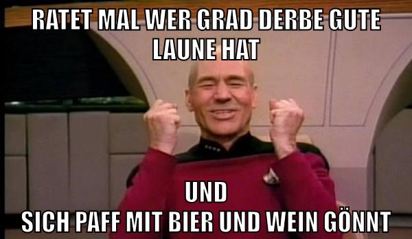ratet mal wer grad derbe gute laune hat und sich paff mit bier und wein gönnt