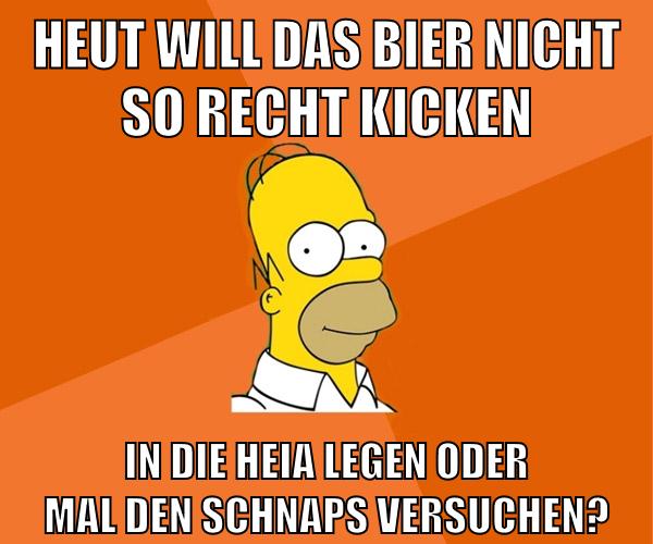 heut will das bier nicht so recht kicken in die heia legen oder mal den schnaps versuchen?